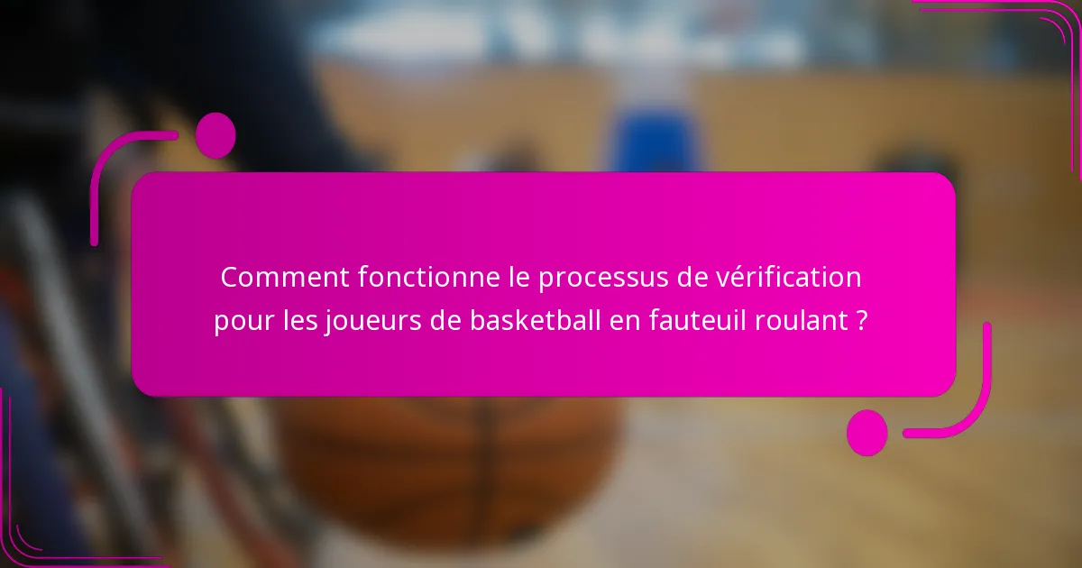 Comment fonctionne le processus de vérification pour les joueurs de basketball en fauteuil roulant ?