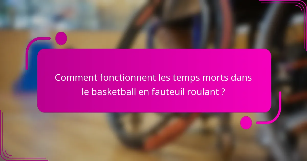 Comment fonctionnent les temps morts dans le basketball en fauteuil roulant ?