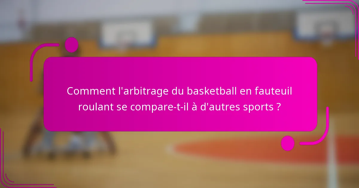 Comment l'arbitrage du basketball en fauteuil roulant se compare-t-il à d'autres sports ?