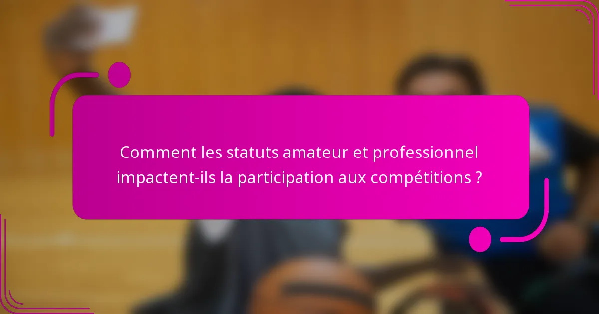 Comment les statuts amateur et professionnel impactent-ils la participation aux compétitions ?