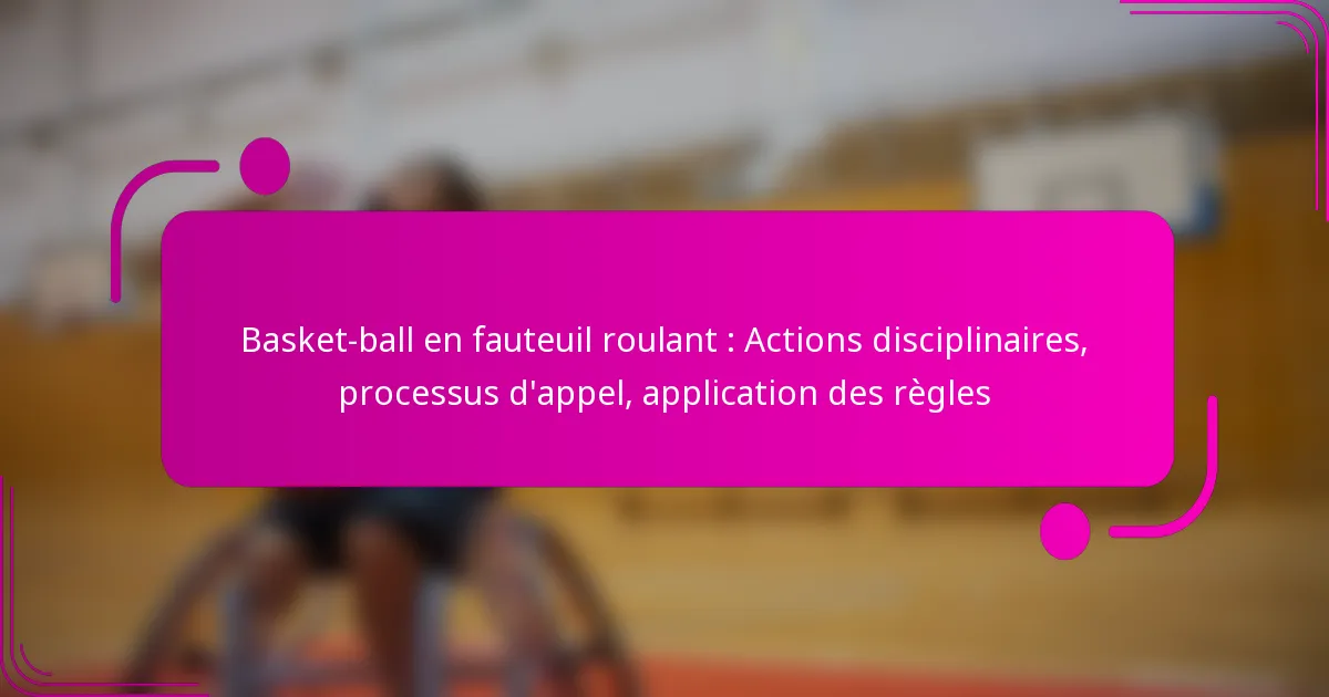 Basket-ball en fauteuil roulant : Actions disciplinaires, processus d’appel, application des règles