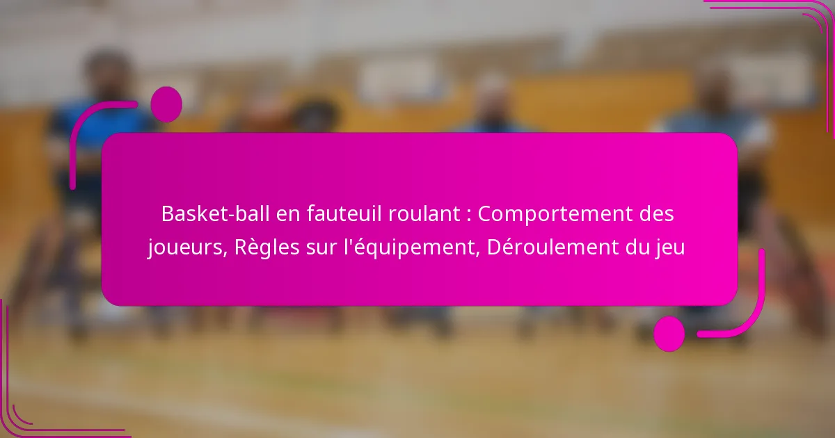 Basket-ball en fauteuil roulant : Comportement des joueurs, Règles sur l’équipement, Déroulement du jeu
