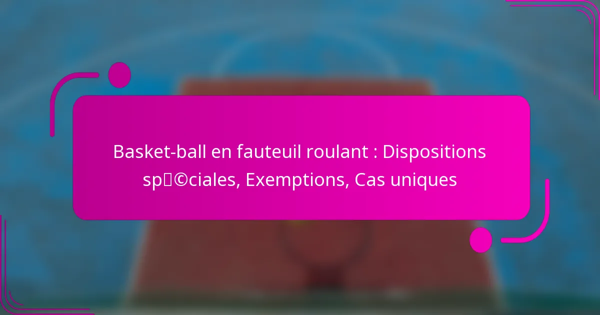Basket-ball en fauteuil roulant : Dispositions spéciales, Exemptions, Cas uniques