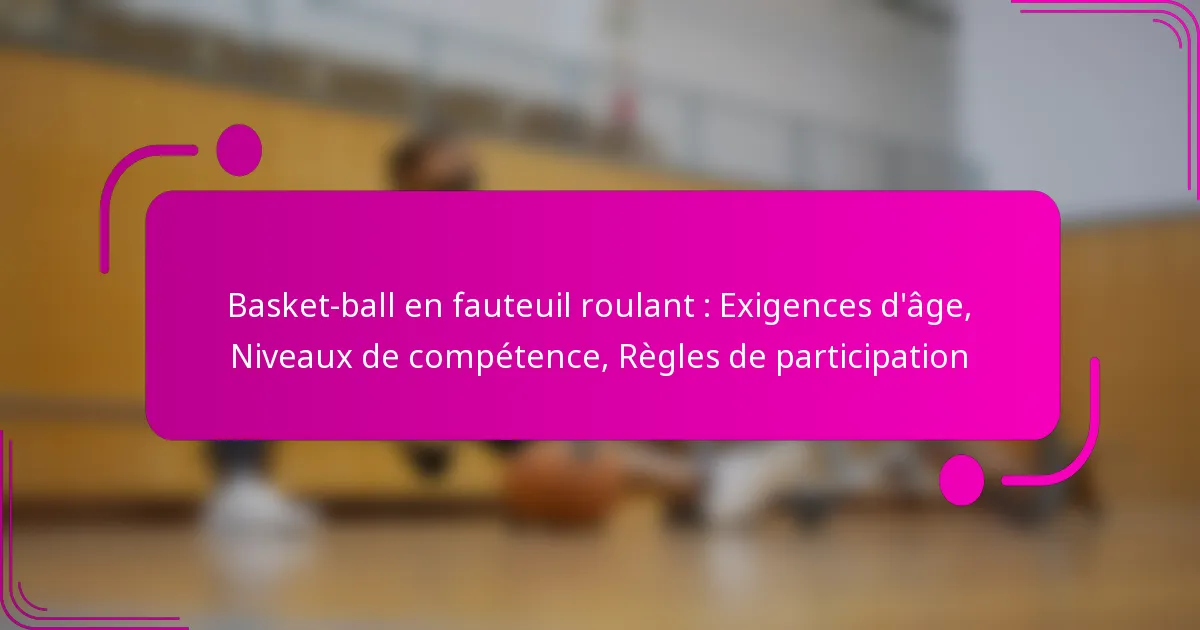Basket-ball en fauteuil roulant : Exigences d’âge, Niveaux de compétence, Règles de participation