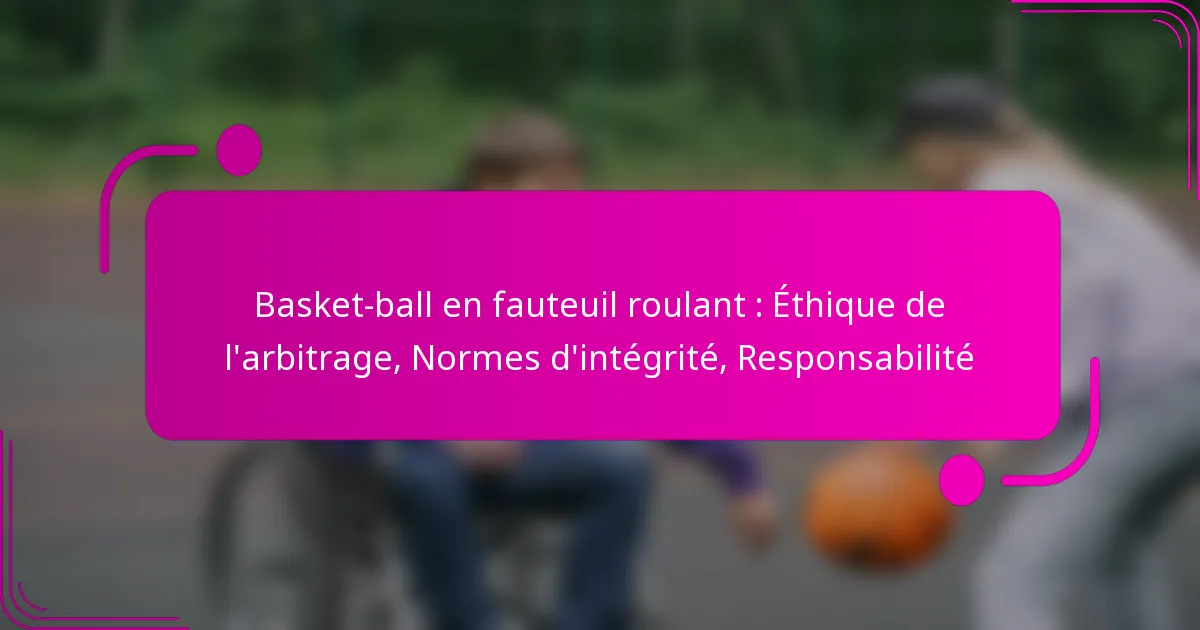 Basket-ball en fauteuil roulant : Éthique de l’arbitrage, Normes d’intégrité, Responsabilité