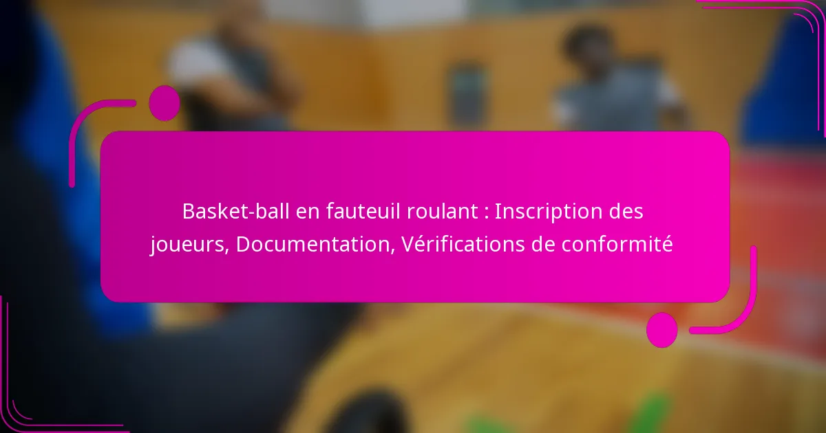 Basket-ball en fauteuil roulant : Inscription des joueurs, Documentation, Vérifications de conformité