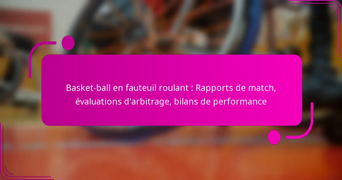 Basket-ball en fauteuil roulant : Rapports de match, évaluations d’arbitrage, bilans de performance