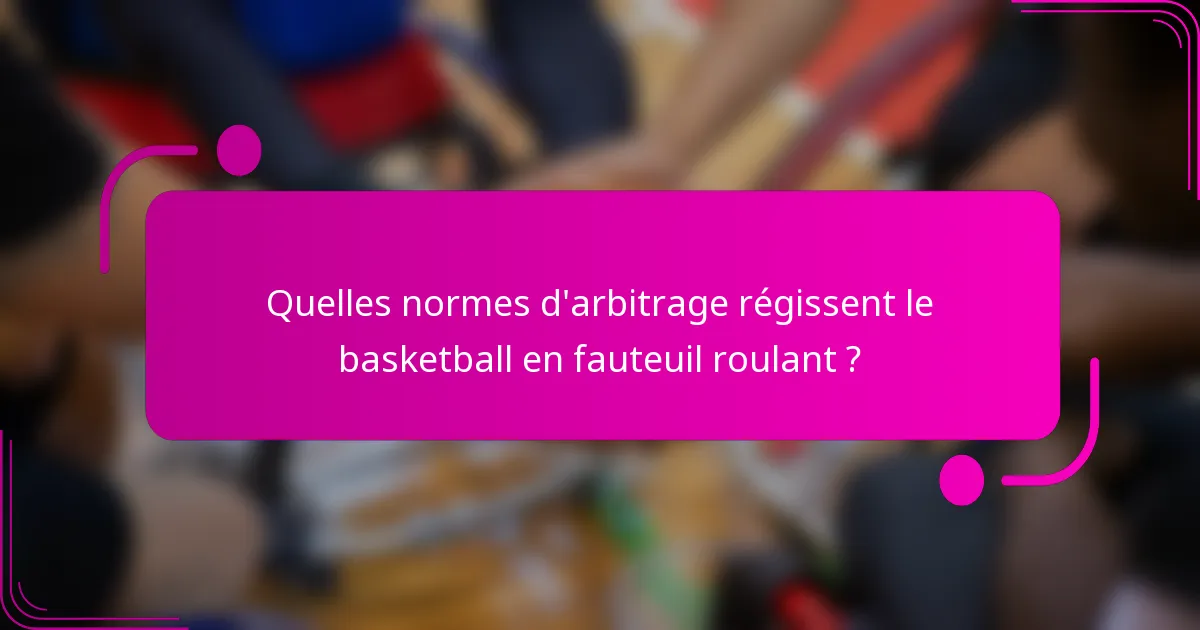 Quelles normes d'arbitrage régissent le basketball en fauteuil roulant ?