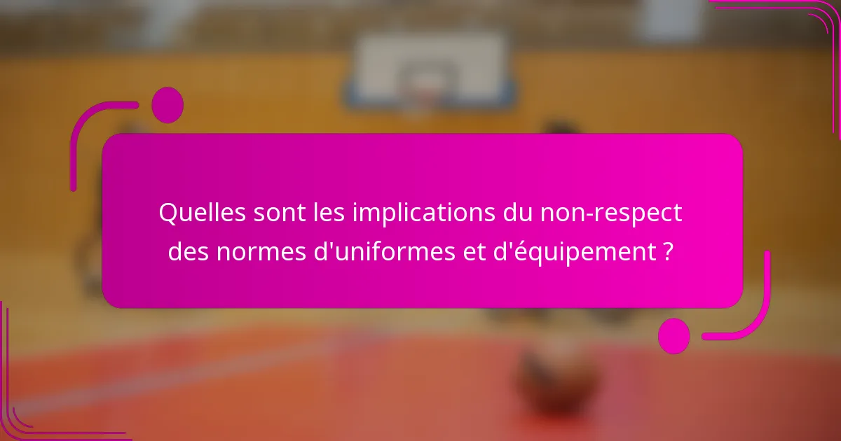 Quelles sont les implications du non-respect des normes d'uniformes et d'équipement ?