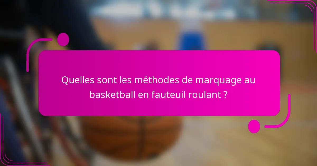 Quelles sont les méthodes de marquage au basketball en fauteuil roulant ?