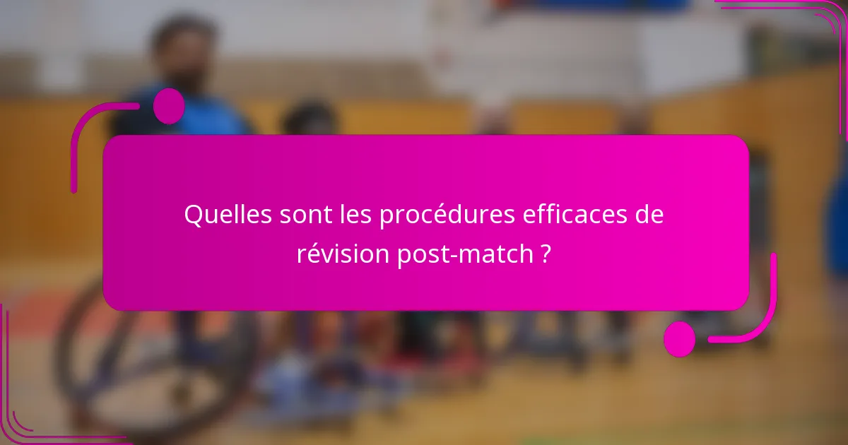 Quelles sont les procédures efficaces de révision post-match ?