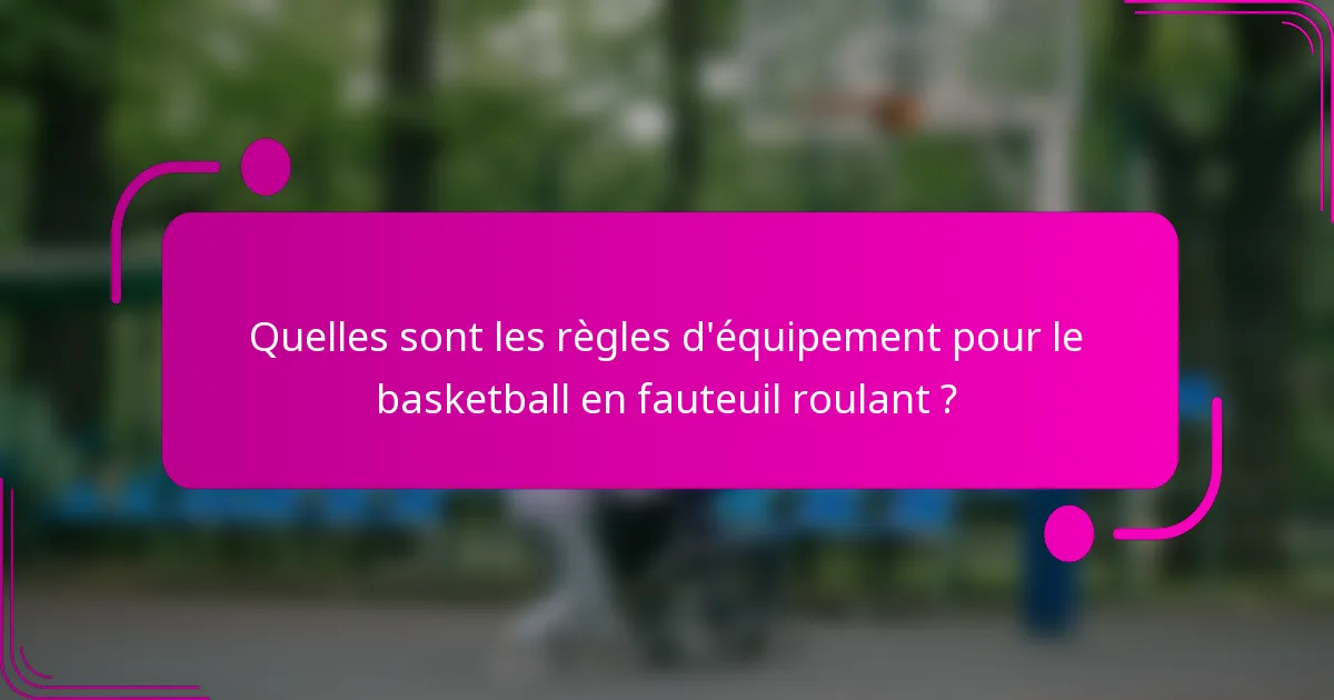 Quelles sont les règles d'équipement pour le basketball en fauteuil roulant ?
