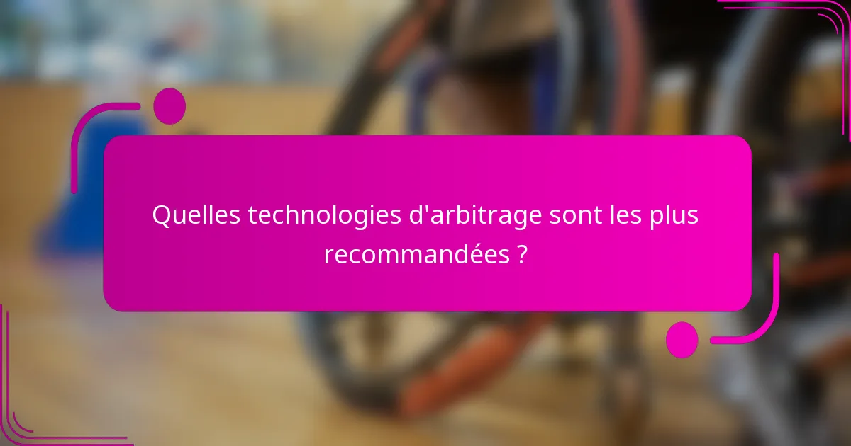 Quelles technologies d'arbitrage sont les plus recommandées ?