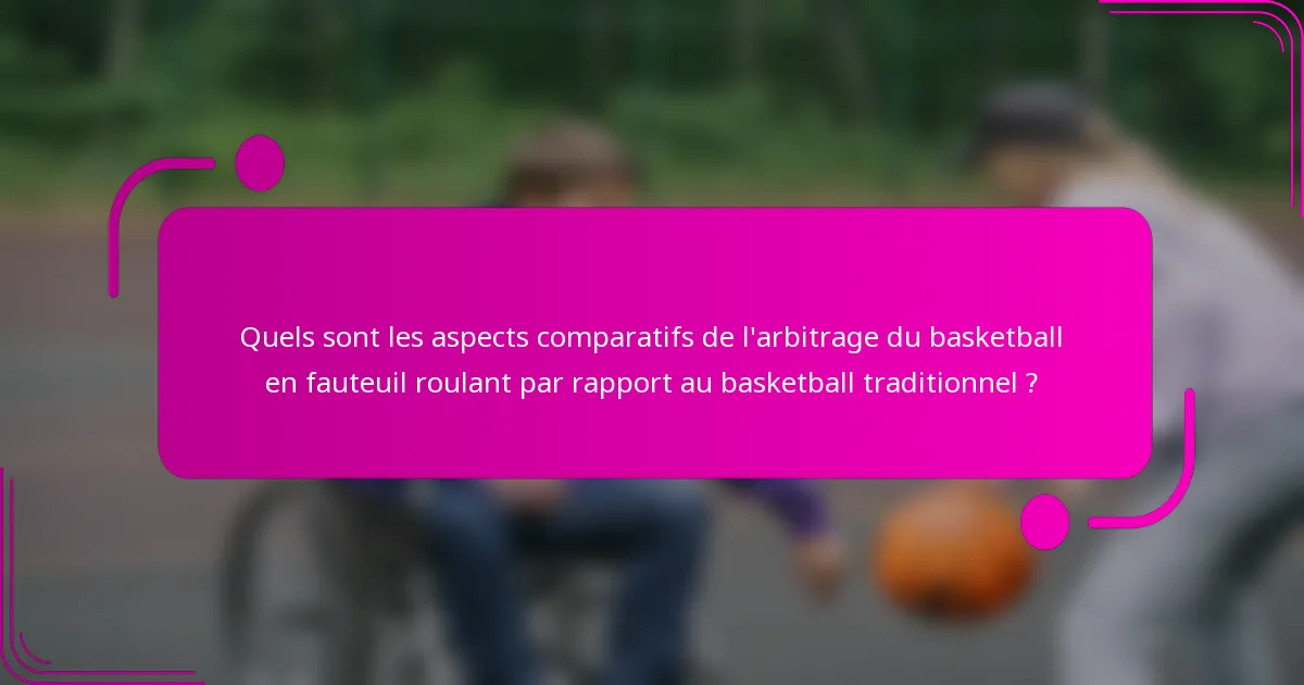 Quels sont les aspects comparatifs de l'arbitrage du basketball en fauteuil roulant par rapport au basketball traditionnel ?