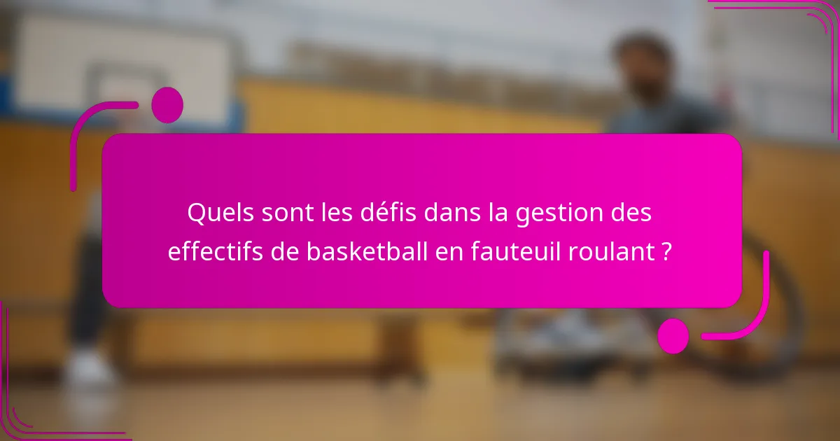 Quels sont les défis dans la gestion des effectifs de basketball en fauteuil roulant ?