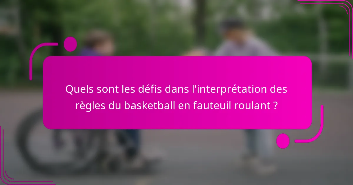 Quels sont les défis dans l'interprétation des règles du basketball en fauteuil roulant ?