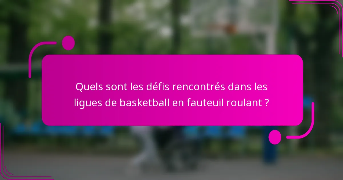 Quels sont les défis rencontrés dans les ligues de basketball en fauteuil roulant ?